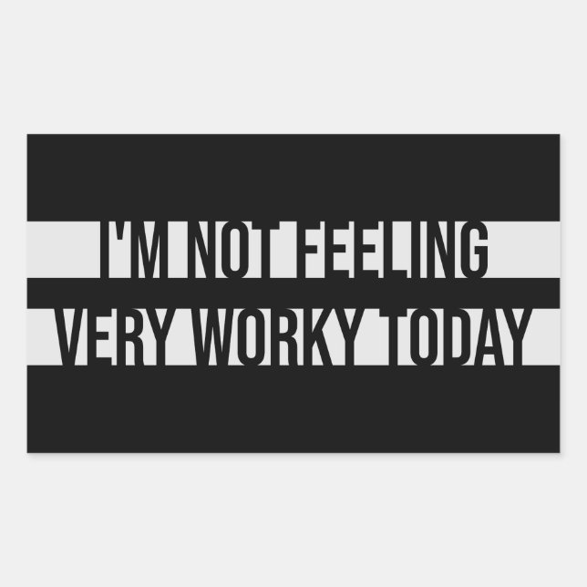 I'm Not Feeling Very Worky Today Lazy Work Humor Rechteckiger Aufkleber (Vorderseite)