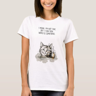 "I'm Not Fine, But I Function" Cotton T-Shirt