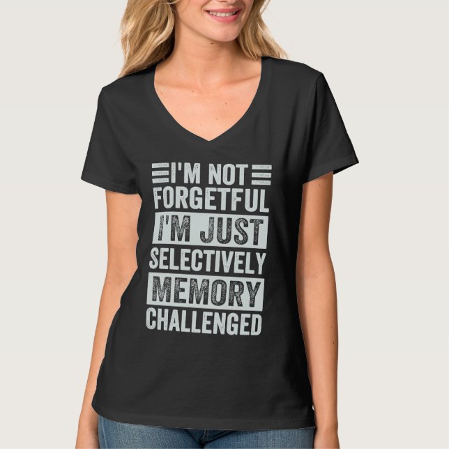 I'm Not Forgetful I'm Just Selectively Memory Chal T-Shirt (Vorderseite)