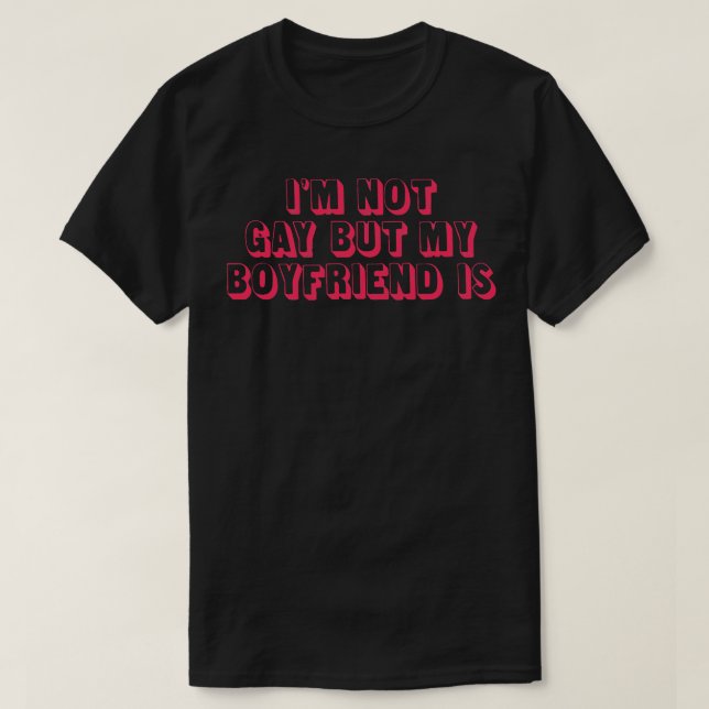 Im not gay but my boyfriend is T-Shirt (Design vorne)