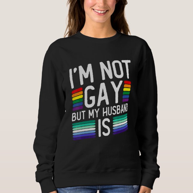 I'm Not Gay But My Husband Is - Gay Marriage Sweatshirt (Vorderseite)