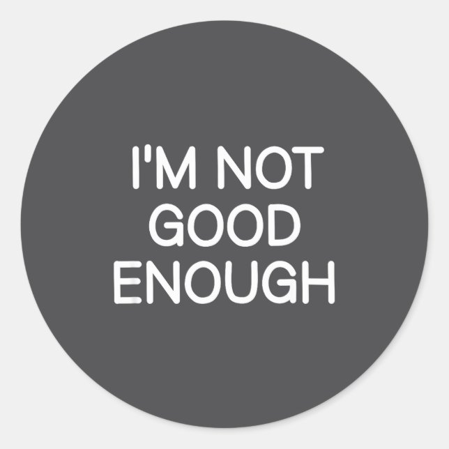 I'm Not Good Enough, Funny, Jokes, Sarcastic Sayin Runder Aufkleber (Vorderseite)
