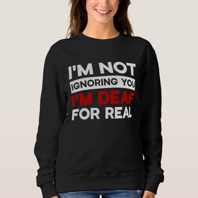 I'm not ignoring you I'm Deaf Awareness Audiology  Sweatshirt (Vorderseite)