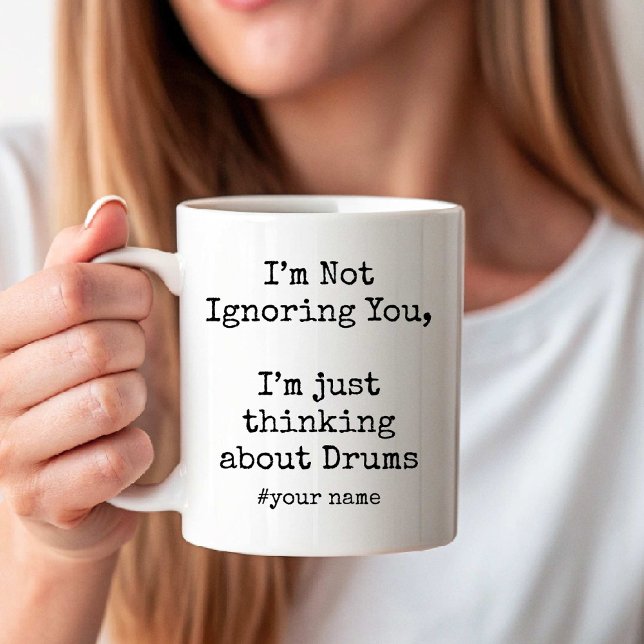 I'm Not Ignoring You, Im thinking about Drums Kaffeetasse (I'm Not Ignoring You, Im thinking about Drums Coffee Mug)