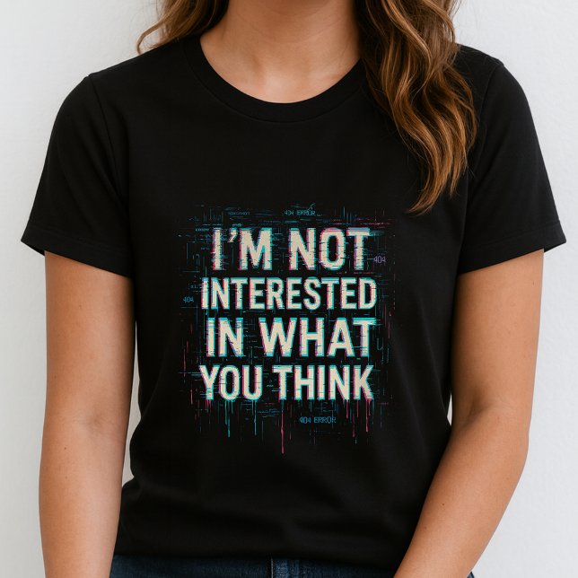 Im Not Interested Tee; Bold Glitch Statement  T-Shirt (Von Creator hochgeladen)