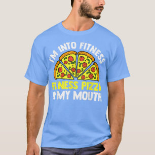 Im Not Into Fitness Fitness Pizza In My Mouth Pizz T-Shirt