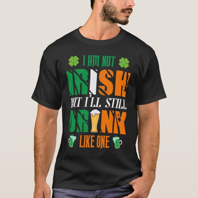 I'm Not Irish But I Drink Like It St Paddy's Day T-Shirt (Vorderseite)