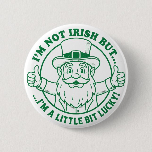 I'm Not Irish But I'm A Little Bit Lucky Button (Vorderseite)