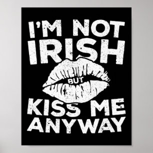 I'm Not Irish But Kiss Me Anyway St Patrick Day Poster