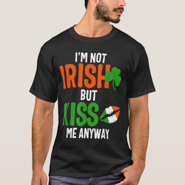 I'm Not Irish But Kiss Me Anyway - St Patrick's Da T-Shirt (Vorderseite)
