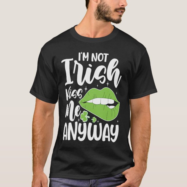 I'm Not Irish Kiss Me Anyway T-Shirt (Vorderseite)