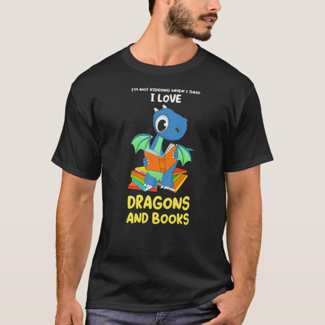 I'm not kidding when I said dragons and books drag T-Shirt (Vorderseite)
