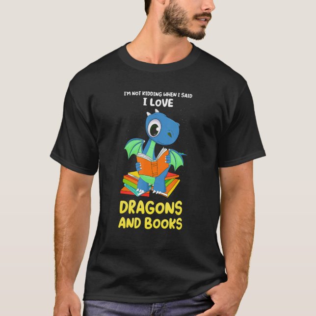 I'm not kidding when I said dragons and books drag T-Shirt (Vorderseite)