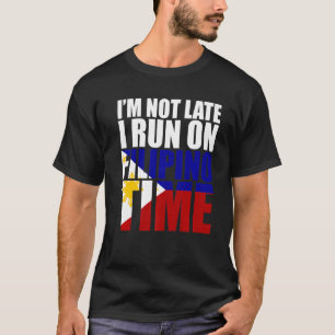 I'm not late i run on filipino time T-Shirt