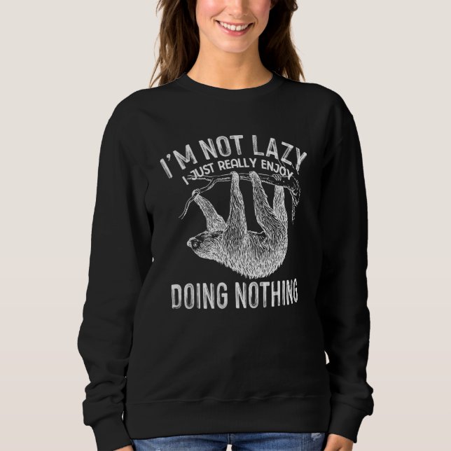 I'm Not Lazy I Just Really Enjoy Doing Nothing Fun Sweatshirt (Vorderseite)