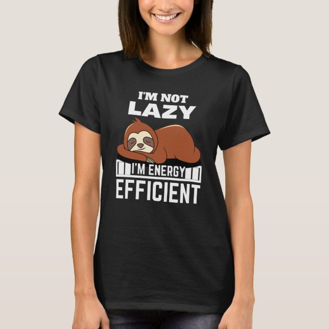 I'm Not Lazy I'm Energy Efficient Funny Sloth T-Shirt (Vorderseite)