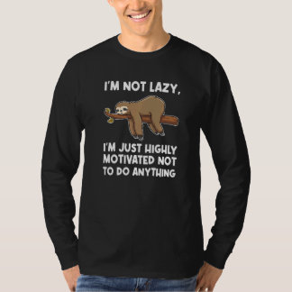 I'm not lazy, I'm highly motivated Lazy slothes Sl T-Shirt