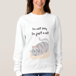 I'm not lazy, I'm just a cat Sweatshirt