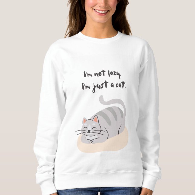 I'm not lazy, I'm just a cat Sweatshirt (Devant)