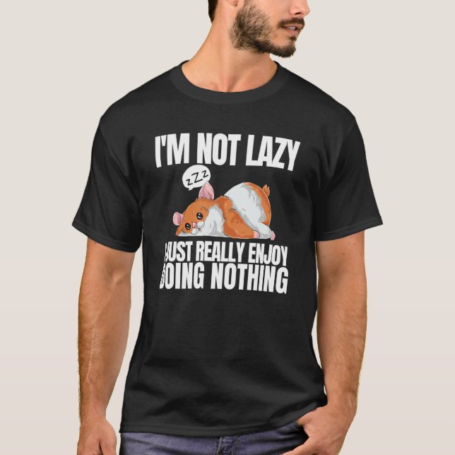 I'm Not Lazy I'm Just Really Enjoy Doing Nothing H T-Shirt (Vorderseite)