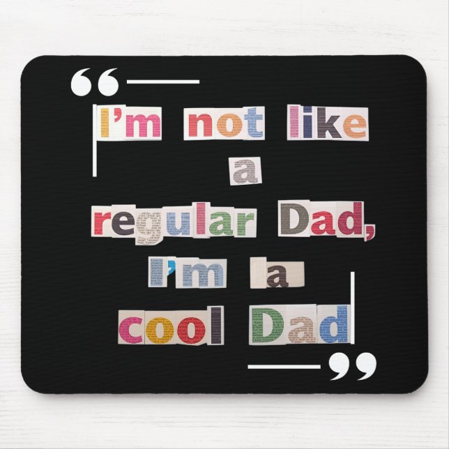 "I'm not like a regular Dad, I'm a cool Dad"Funny Mousepad (Vorne)