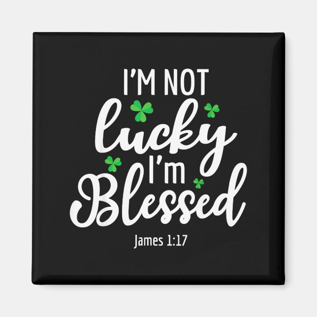 I'm Not Lucky I'm Blessed Shamrock St. Patricks Da Magnet (Vorne)