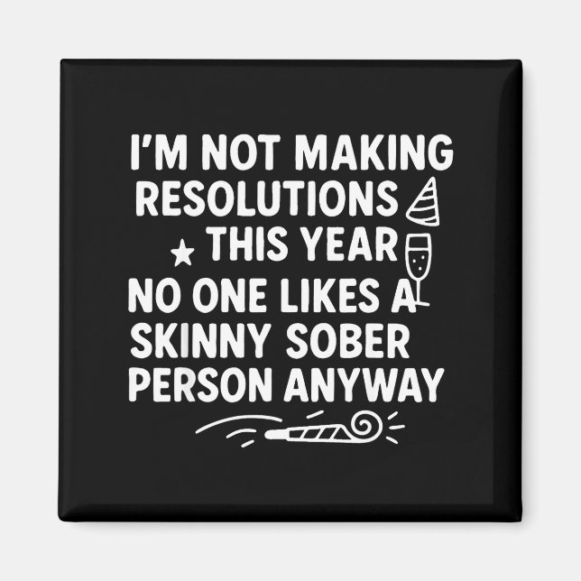 I'm Not Making Resolutions This Year Like Funny Qu Magnet (Vorne)