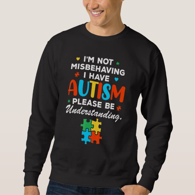 I'm Not Misbehaving I Have Autism Please Be Sweatshirt (Vorderseite)