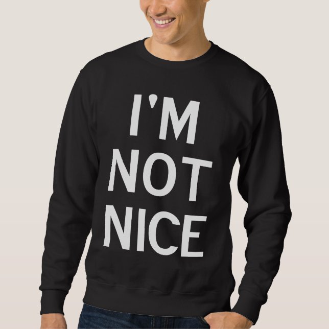I'm Not Nice Popular Joke Sarcastic Family Sweatshirt (Vorderseite)