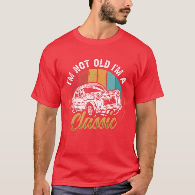 Im not Old I m a Classic Car funny T-Shirt (Vorderseite)