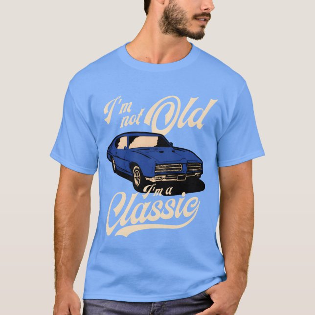 IM Not Old IM A Muscle Car friend T-Shirt (Vorderseite)