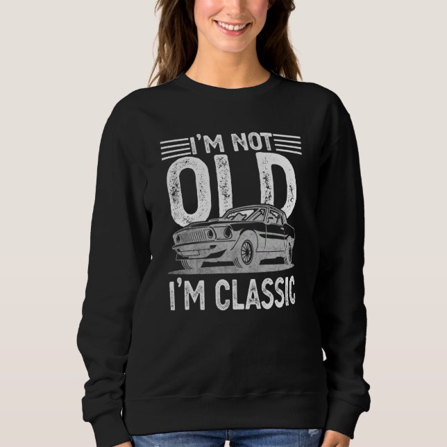 I'm Not Old I'm Classic Dads Grandpa Graphic  7 Sweatshirt (Vorderseite)