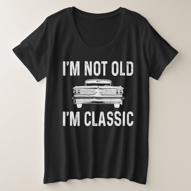 I'm Not Old I'm Classic Große Größe T-Shirt (Design vorne)