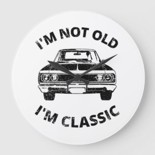  I'm Not Old I'm Classic   Große Wanduhr