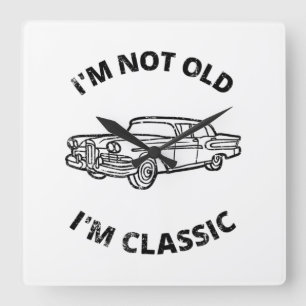 I'm Not Old I'm Classic Quadratische Wanduhr