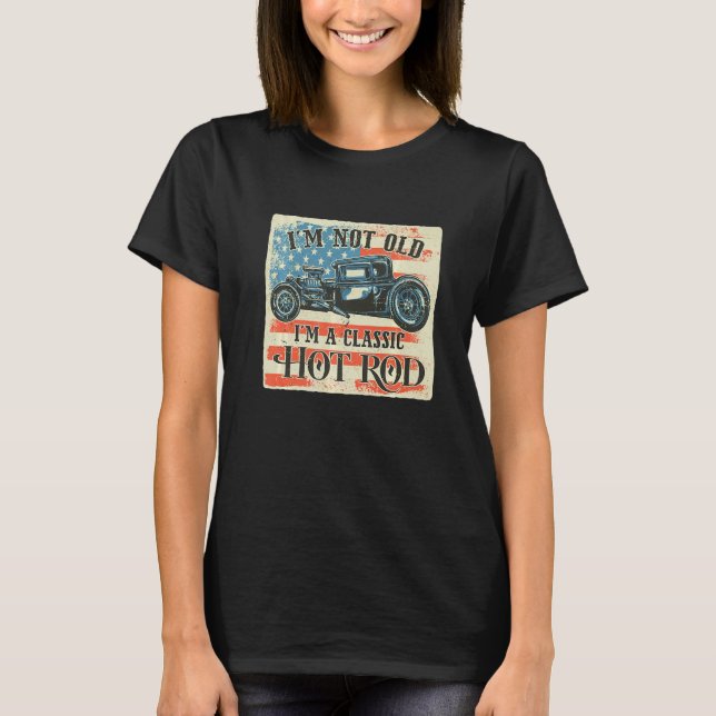 I'm Not Old I'm Classic Retro American Flag Hot Ro T-Shirt (Vorderseite)