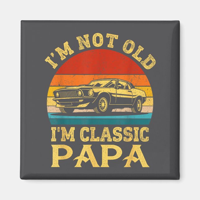 I'm Not Old I'm Clic Papa Funny Car Grandpa Quote  Magnet (Vorne)