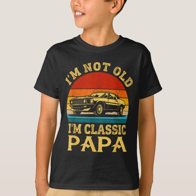 I'm Not Old I'm Clic Papa Funny Car Grandpa Quote  T-Shirt (Vorderseite)