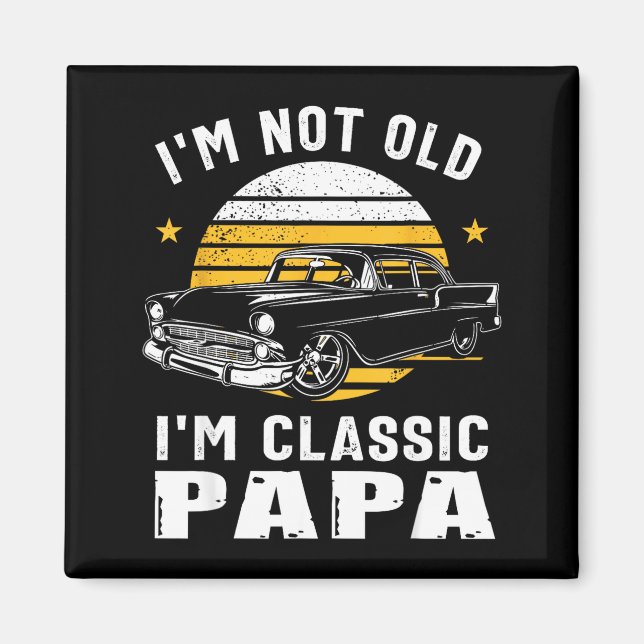 I'm Not Old I'm Clic Papa Funny Muscle Car Hot Rod Magnet (Vorne)