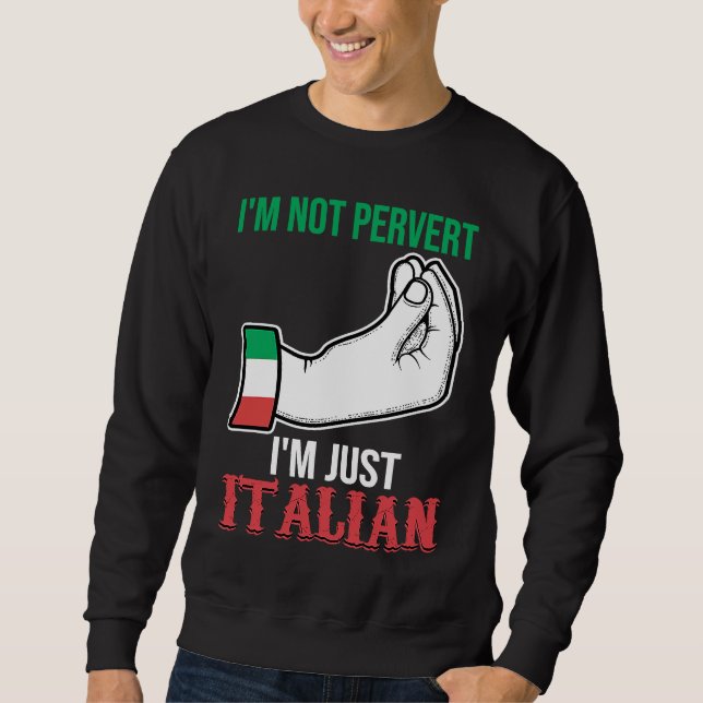I'm not pervert I'm just Italian Italy Vaffanculo Sweatshirt (Vorderseite)