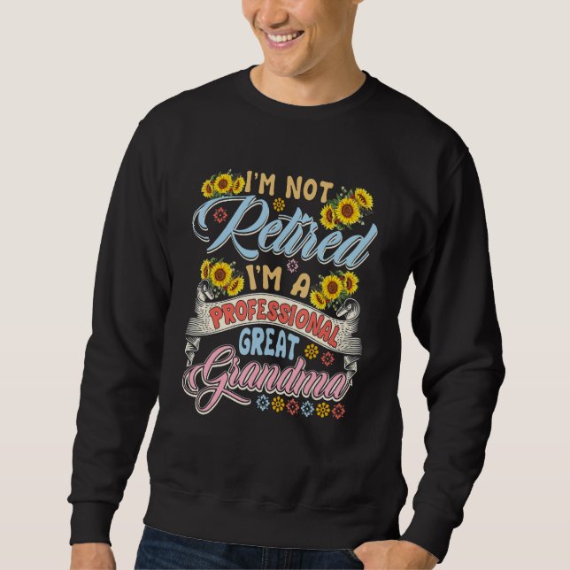 I'm Not Retired I'm A Professional Great Grandma S Sweatshirt (Vorderseite)