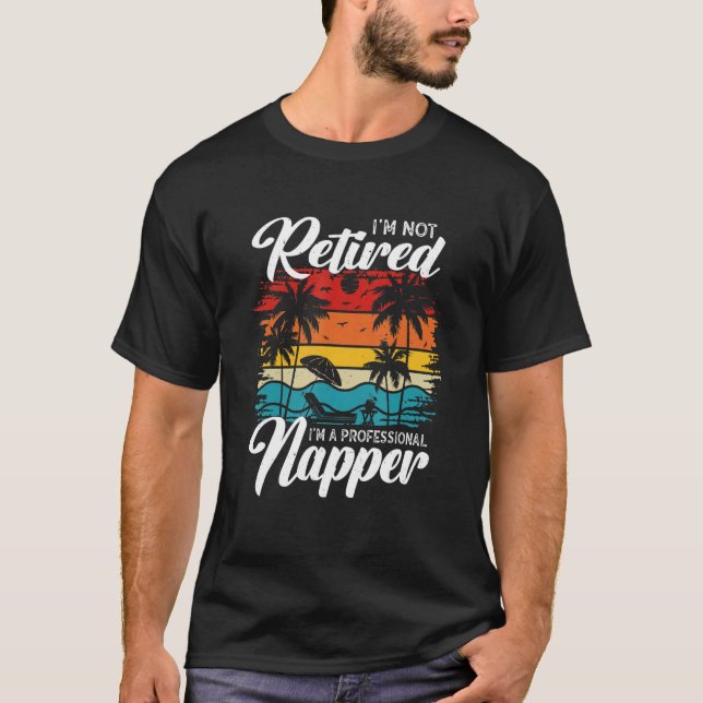 I'm Not Retired I'm a Professional Napper  Retiree T-Shirt (Vorderseite)