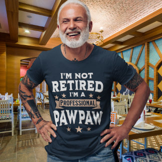I'm not Retired I'm a Professional Pawpaw, Funny T-Shirt