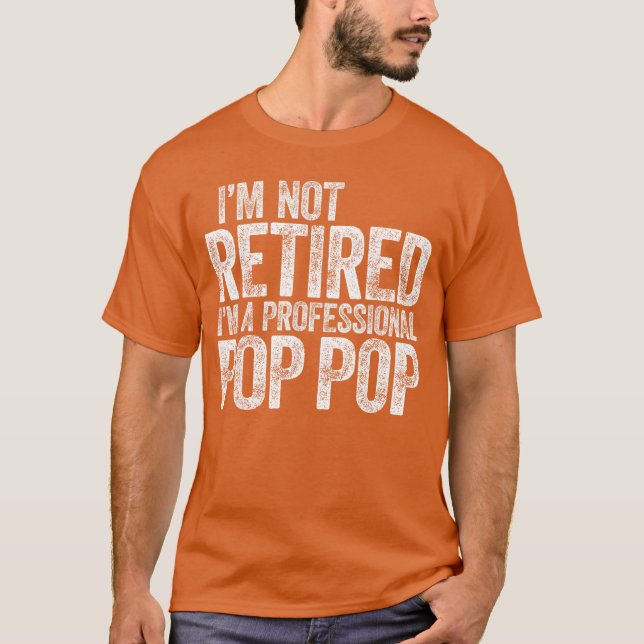 Im Not Retired Im A Professional Pop Pop Fathers D T-Shirt (Vorderseite)