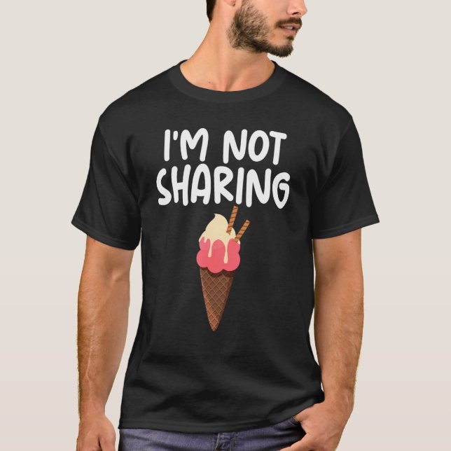 I'm Not Sharing Ice Cream Cone Themed Quoted Unise T-Shirt (Vorderseite)