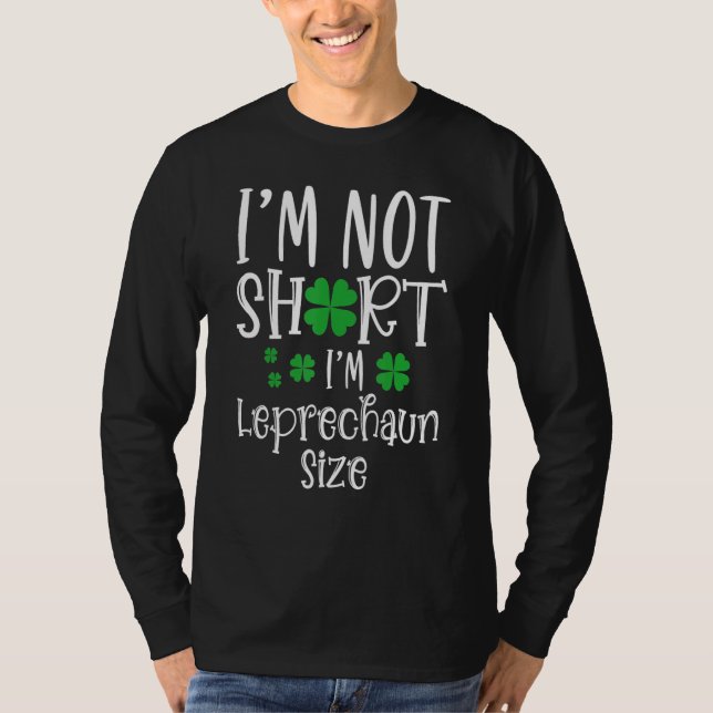 I'm Not Short I'm Leprechaun Size Happy St Patrick T-Shirt (Vorderseite)