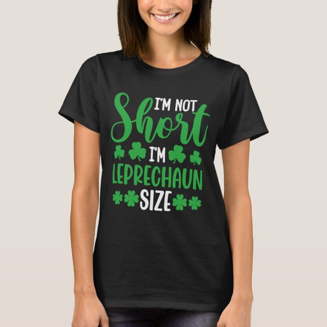 I'm Not Short I'm Leprechaun Size  St Patrick's Da T-Shirt (Vorderseite)