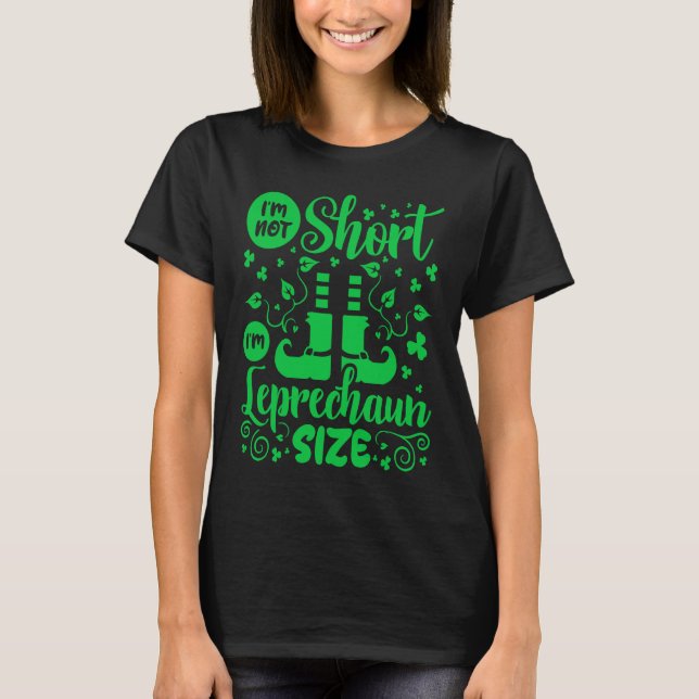 I'm Not Short I'm Leprechaun Size St Patricks Day T-Shirt (Vorderseite)