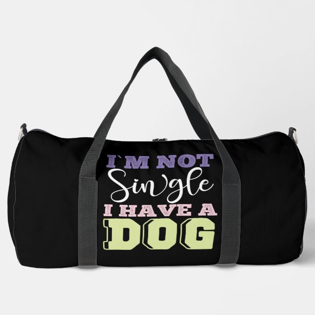 I'm Not Single I Have a Dog  Duffle Bag (Vorderseite)
