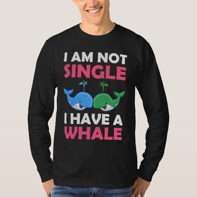 I'm Not Single I Have A Whale  1 T-Shirt (Vorderseite)